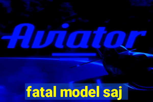 fatal model saj